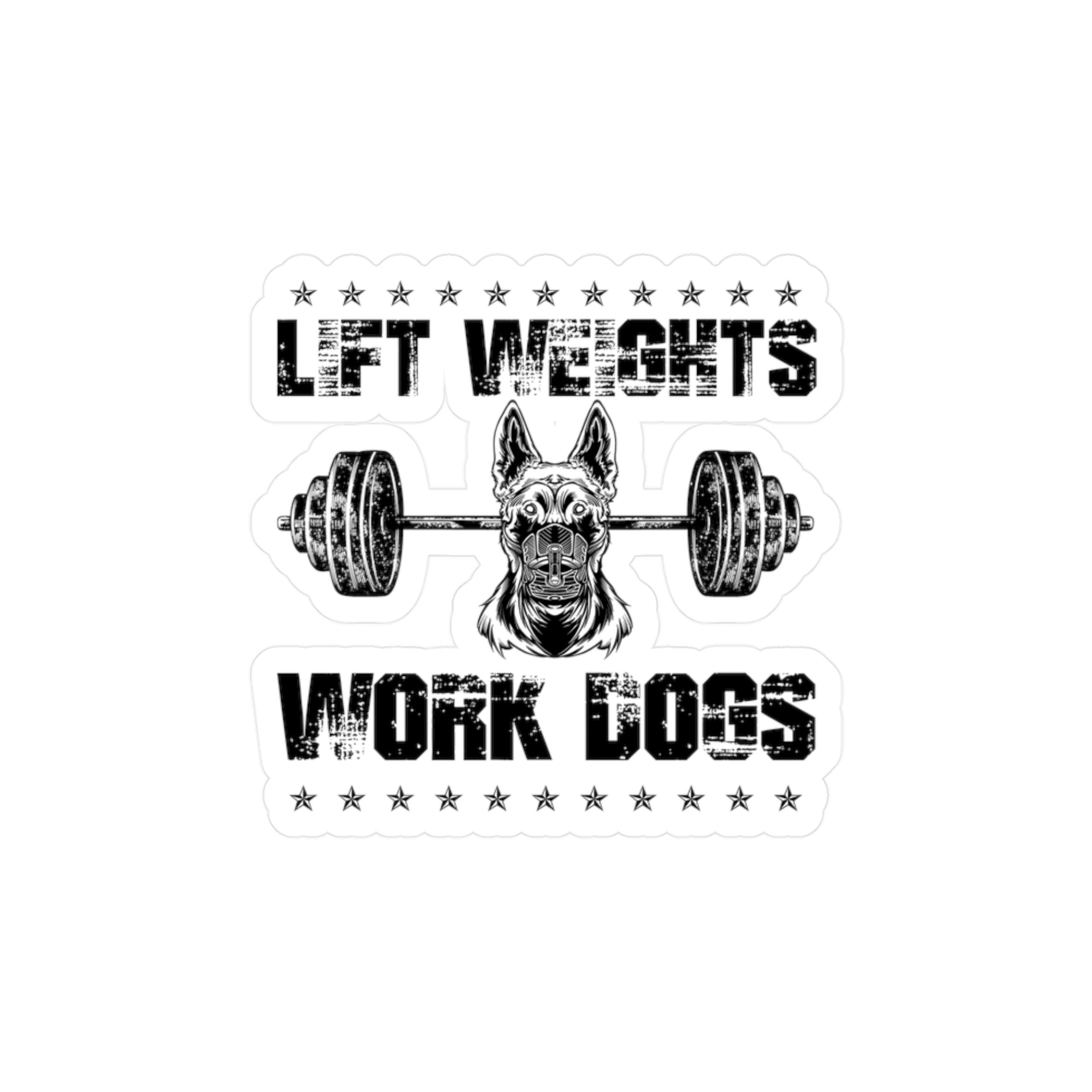 Lift Weights, Work Dogs - Sticker
